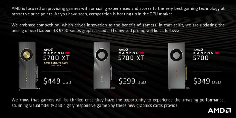AMD embraces competition, which drives innovation to the benefit of gamers.  In that spirit, we’re updating the pricing for Radeon RX 5700 Series graphics cards.